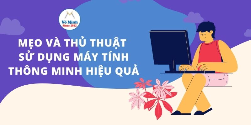 Mẹo và thủ thuật sử dụng máy tính thông minh