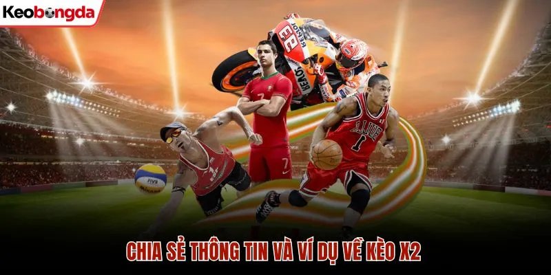 Chia sẻ thông tin và ví dụ về kèo x2