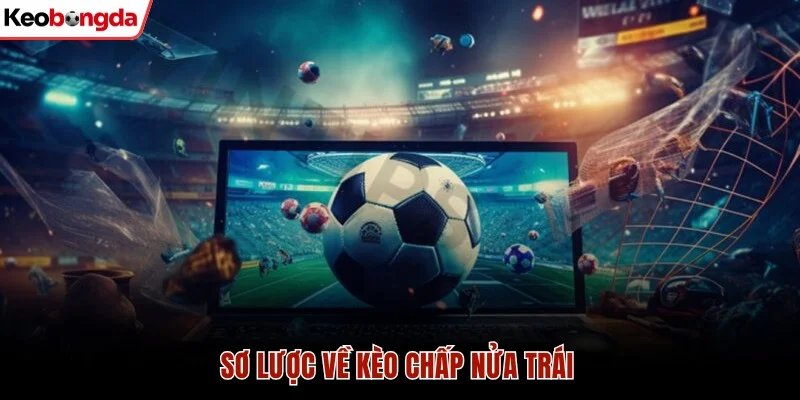 Sơ lược về kèo chấp nửa trái